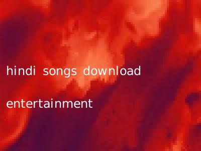 hindi songs download entertainment