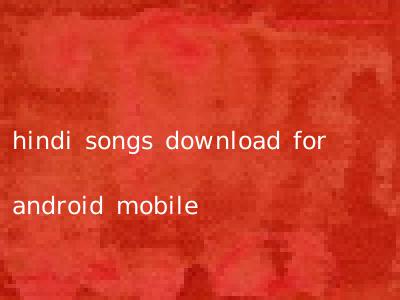 hindi songs download for android mobile