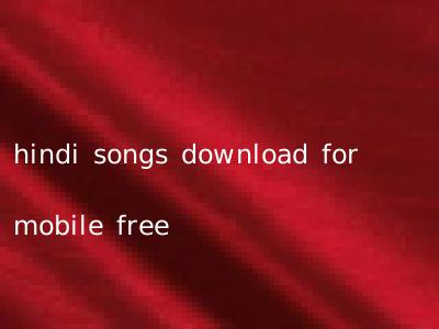 hindi songs download for mobile free