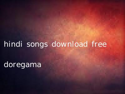 hindi songs download free doregama