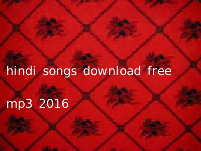 hindi songs download free mp3 2016