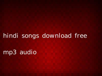 hindi songs download free mp3 audio