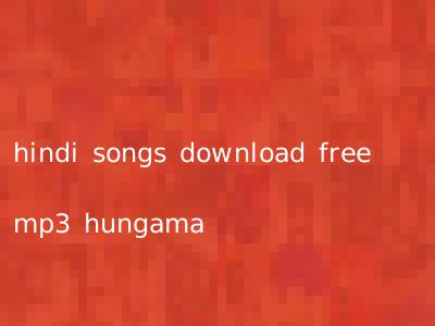hindi songs download free mp3 hungama