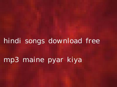 hindi songs download free mp3 maine pyar kiya