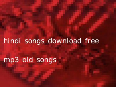 hindi songs download free mp3 old songs