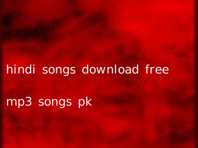 hindi songs download free mp3 songs pk