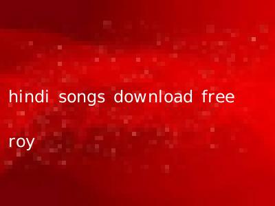 hindi songs download free roy