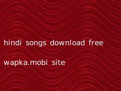 hindi songs download free wapka.mobi site