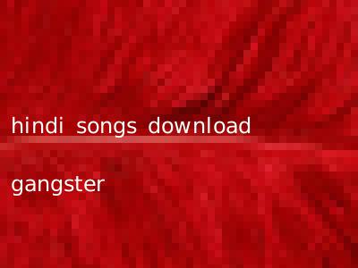 hindi songs download gangster