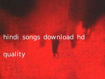 hindi songs download hd quality