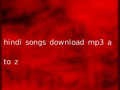 hindi songs download mp3 a to z