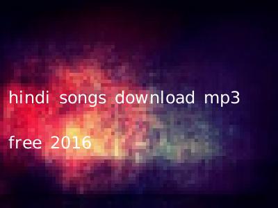 hindi songs download mp3 free 2016