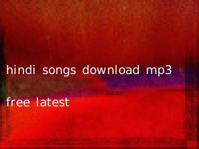 hindi songs download mp3 free latest