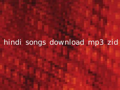 hindi songs download mp3 zid