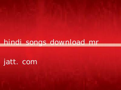 hindi songs download mr jatt. com