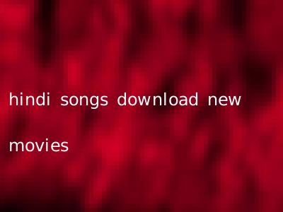 hindi songs download new movies