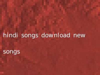 hindi songs download new songs