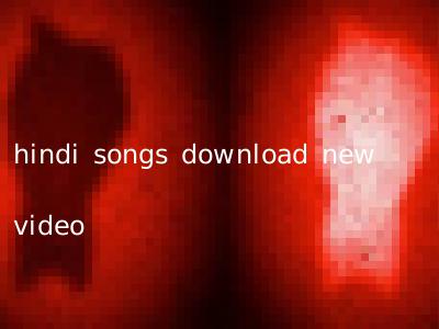hindi songs download new video