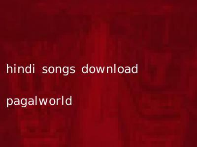 hindi songs download pagalworld