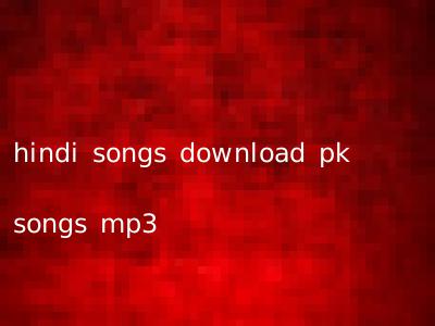 hindi songs download pk songs mp3