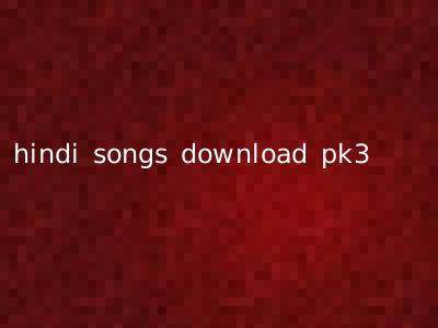 hindi songs download pk3