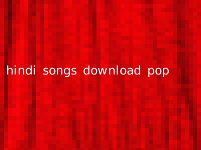 hindi songs download pop