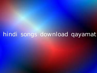 hindi songs download qayamat