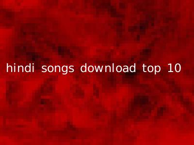 hindi songs download top 10