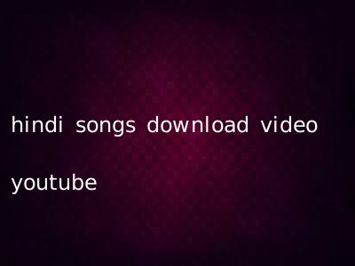 hindi songs download video youtube