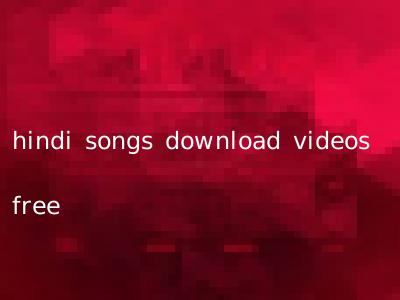 hindi songs download videos free