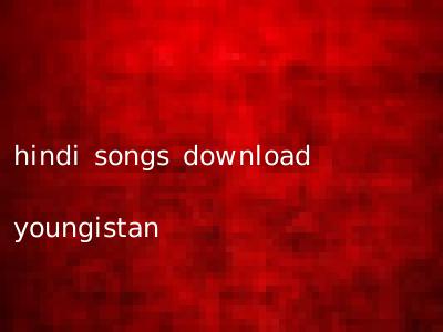 hindi songs download youngistan