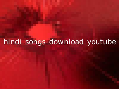 hindi songs download youtube