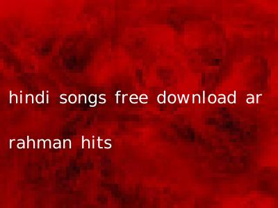 hindi songs free download ar rahman hits