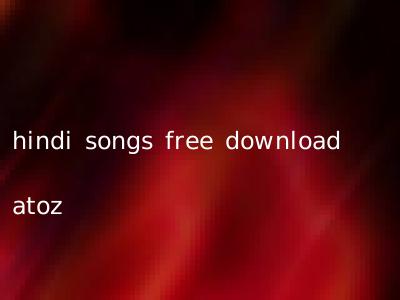 hindi songs free download atoz
