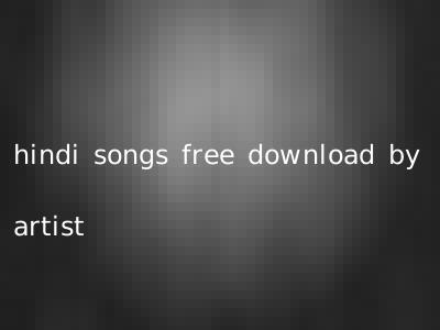 hindi songs free download by artist