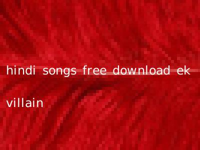 hindi songs free download ek villain