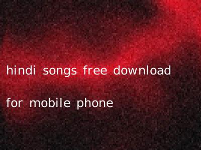 hindi songs free download for mobile phone