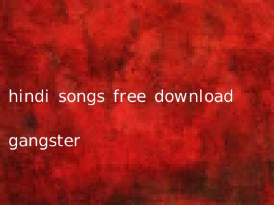 hindi songs free download gangster