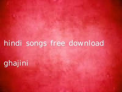 hindi songs free download ghajini