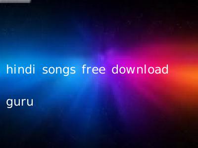 hindi songs free download guru