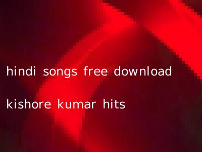 hindi songs free download kishore kumar hits