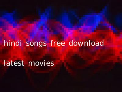 hindi songs free download latest movies