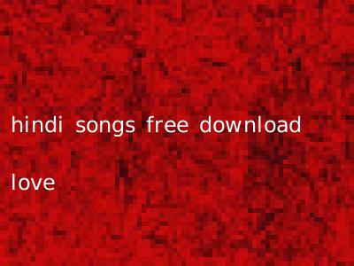 hindi songs free download love
