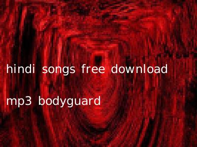 hindi songs free download mp3 bodyguard