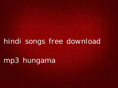 hindi songs free download mp3 hungama