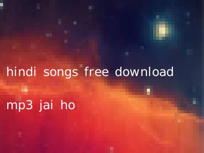 hindi songs free download mp3 jai ho