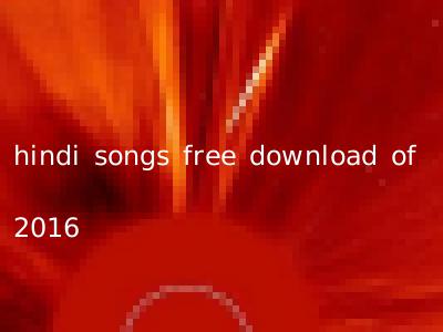 hindi songs free download of 2016