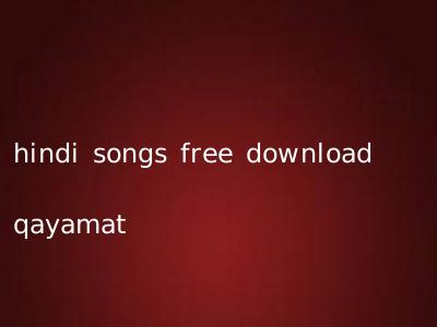 hindi songs free download qayamat