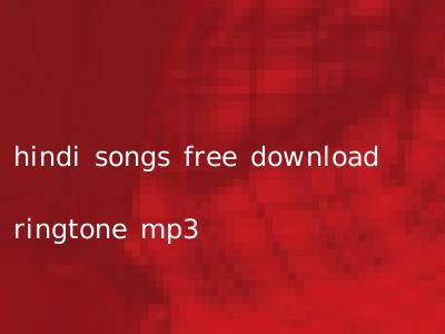 hindi songs free download ringtone mp3