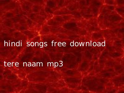 hindi songs free download tere naam mp3